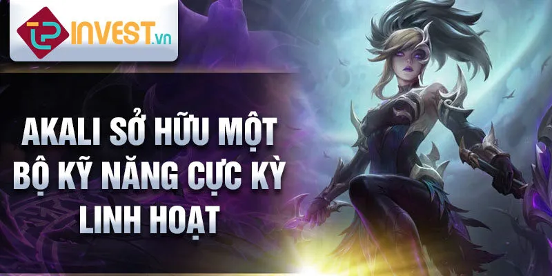 Akali sở hữu một bộ kỹ năng cực kỳ linh hoạt