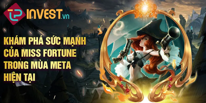 Khám phá sức mạnh của miss fortune trong mùa meta hiện tại