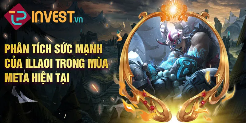 Phân tích sức mạnh của illaoi trong mùa meta hiện tại