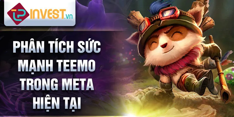 Phân tích sức mạnh teemo trong meta hiện tại