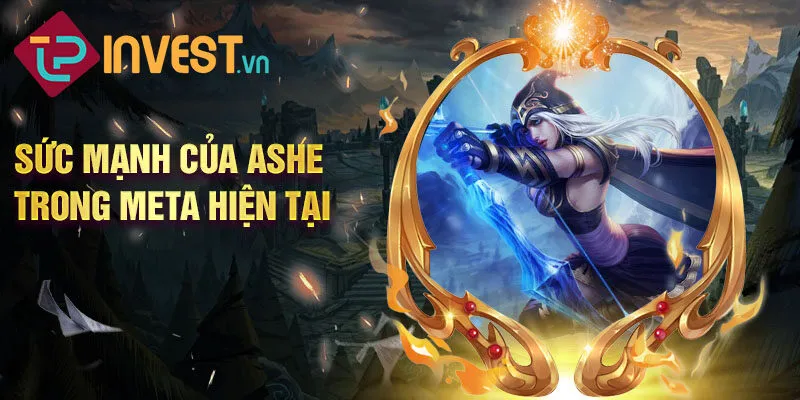 Sức mạnh của ashe trong meta hiện tại