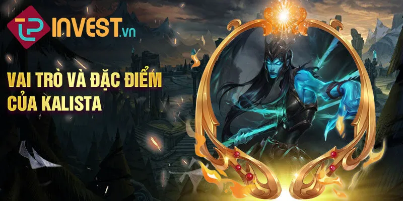 Vai trò và đặc điểm của kalista