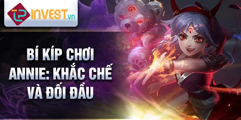 Bí kíp chơi Annie: khắc chế và đối đầu