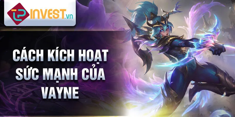 Cách kích hoạt sức mạnh của Vayne