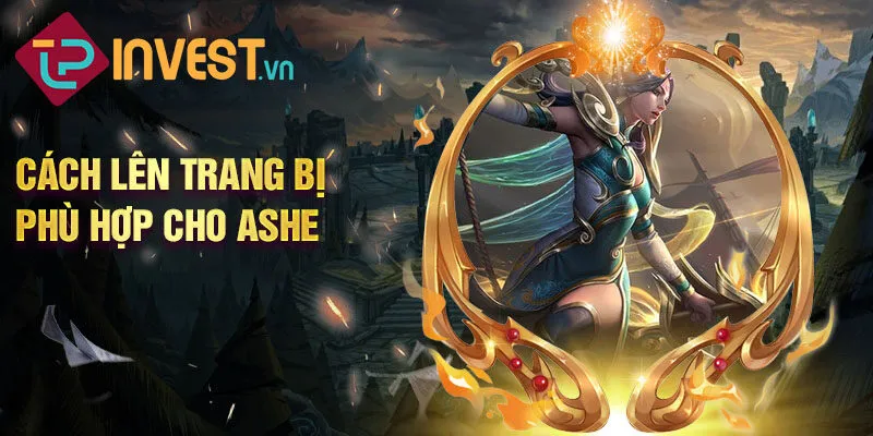 Cách lên trang bị phù hợp cho Ashe