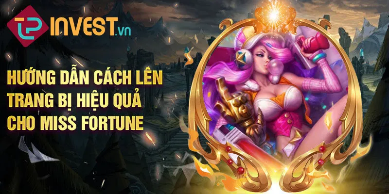 Hướng dẫn cách lên trang bị hiệu quả cho Miss Fortune