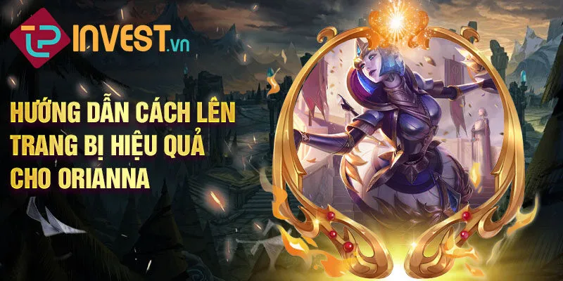 Hướng dẫn cách lên trang bị hiệu quả cho Orianna