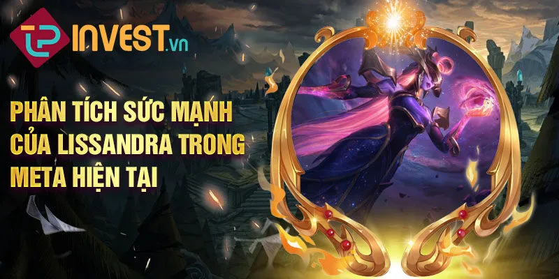 Phân tích sức mạnh của Lissandra trong Meta hiện tại