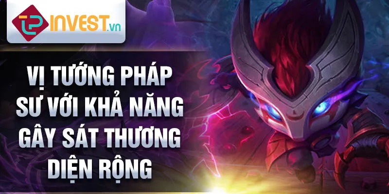 Vị tướng pháp sư với khả năng gây sát thương diện rộng