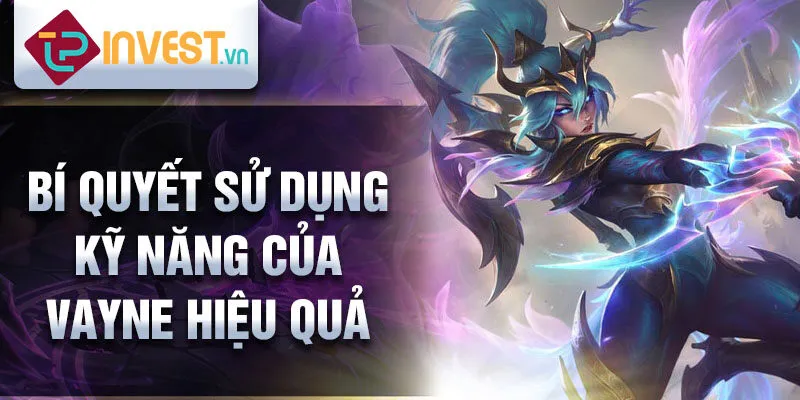 Bí quyết sử dụng kỹ năng của Vayne hiệu quả