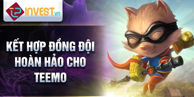 Kết hợp đồng đội hoàn hảo cho Teemo