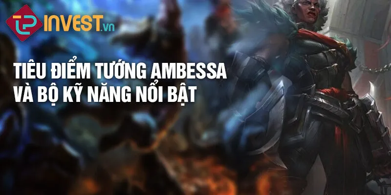 Tiêu điểm tướng ambessa và bộ kỹ năng nổi bật