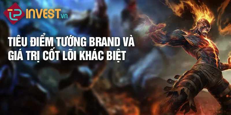 Tiêu điểm tướng brand và giá trị cốt lõi khác biệt