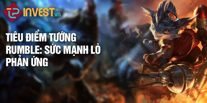 Tiêu điểm tướng rumble: sức mạnh lò phản ứng