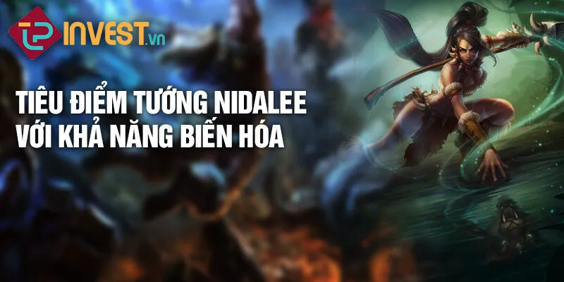 Tiêu điểm tướng nidalee với khả năng biến hóa