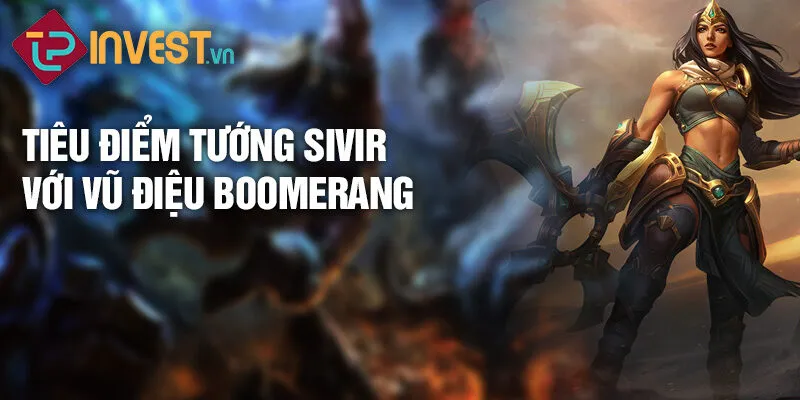 Tiêu điểm tướng sivir với vũ điệu boomerang