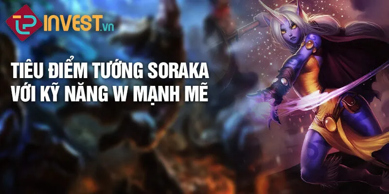 Tiêu điểm tướng soraka với kỹ năng w mạnh mẽ