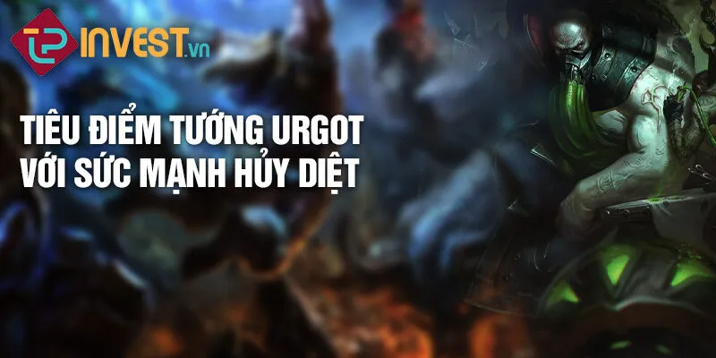 Tiêu điểm tướng urgot với sức mạnh hủy diệt