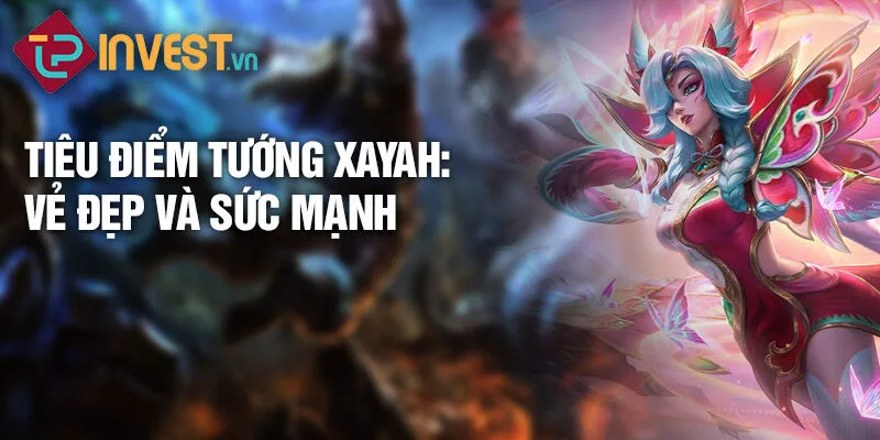 Tiêu điểm tướng xayah: vẻ đẹp và sức mạnh