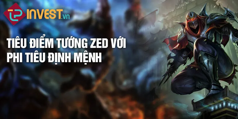 Tiêu điểm tướng zed với phi tiêu định mệnh