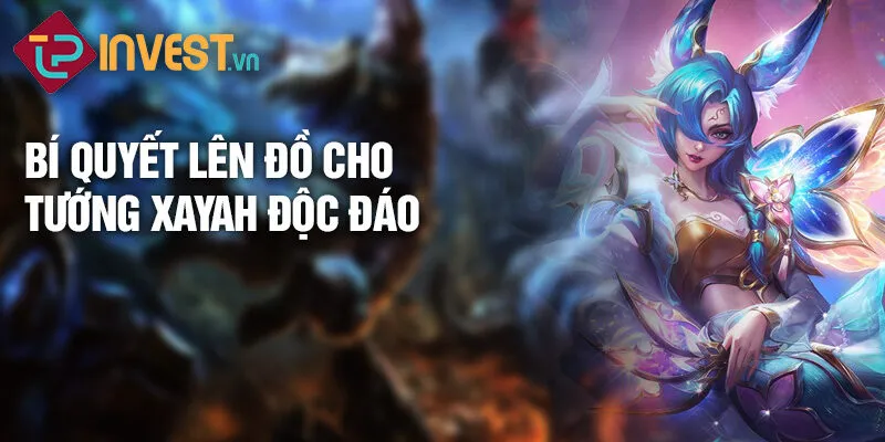 Bí quyết lên đồ cho tướng xayah độc đáo