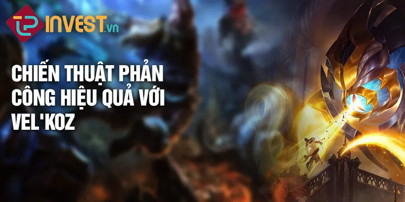 Tiêu điểm tướng Vel'Koz: Sức mạnh hủy diệt kẻ thù 3 Chiến thuật phản công hiệu quả với Vel'Koz