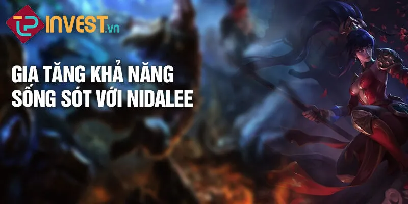 Tiêu điểm tướng Nidalee: Thú nữ rừng sâu uy dũng 3 Gia tăng khả năng sống sót với Nidalee