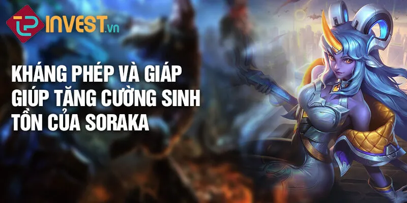 Tiêu điểm tướng Soraka: Khám phá sức mạnh tinh tú 3 Kháng phép và giáp giúp tăng cường sinh tồn của Soraka.