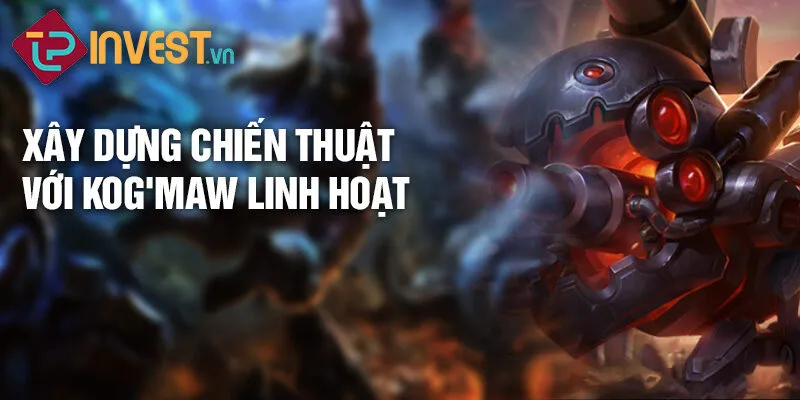 Tiêu điểm tướng Kog'Maw: Miệng của vực thẳm 3 Nghệ thuật chơi Kog'Maw