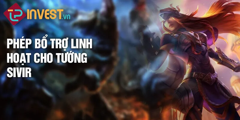 Tiêu điểm tướng Sivir: Nữ chiến binh thượng đẳng 3 Phép bổ trợ linh hoạt cho tướng Sivir