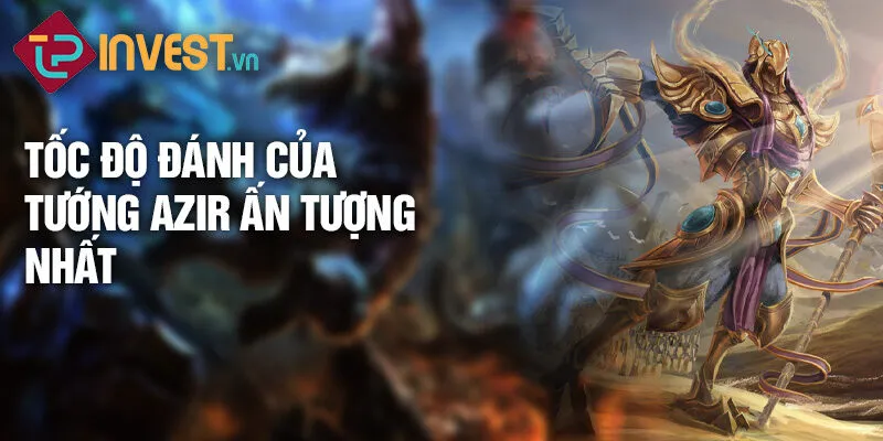 Tiêu điểm tướng Azir: Hoàng đế sa mạc 3 Tốc độ đánh của tướng Azir ấn tượng nhất