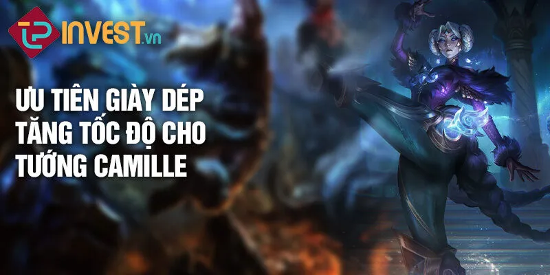 Tiêu điểm tướng Camille: Chiến binh thép lừng lẫy 3 Ưu tiên giày dép tăng tốc độ cho tướng Camille