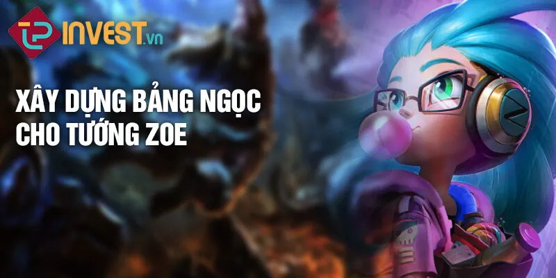 Xây dựng bảng ngọc cho tướng Zoe