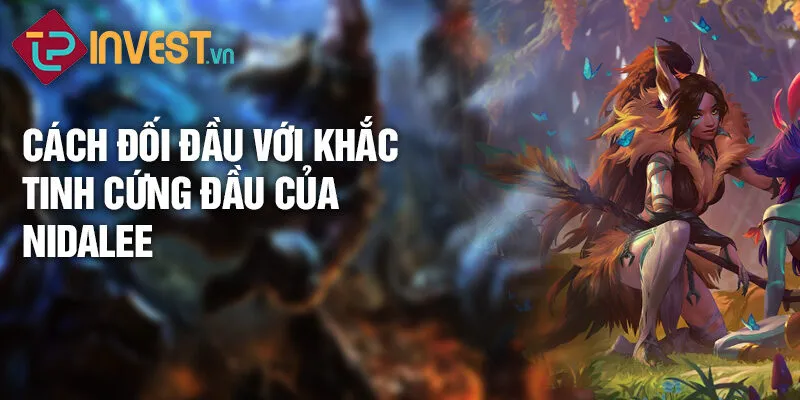 Tiêu điểm tướng Nidalee: Thú nữ rừng sâu uy dũng 4 Cách đối đầu với khắc tinh cứng đầu của Nidalee