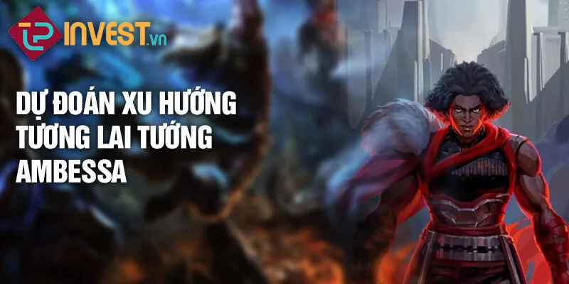 Tiêu điểm tướng Ambessa: Sức mạnh đỉnh cao trận mạc 4 Dự đoán xu hướng tương lai tướng Ambessa