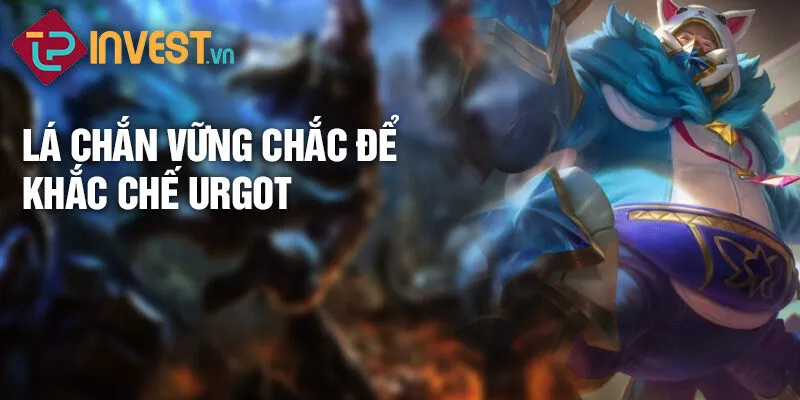 Tiêu điểm tướng Urgot: Sức mạnh bùng nổ cỗ máy 4 Lá chắn vững chắc để khắc chế Urgot