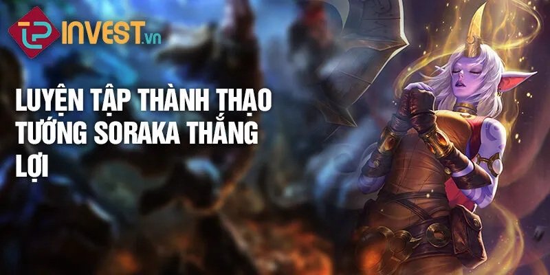Tiêu điểm tướng Soraka: Khám phá sức mạnh tinh tú 4 Luyện tập thành thạo tướng Soraka thắng lợi