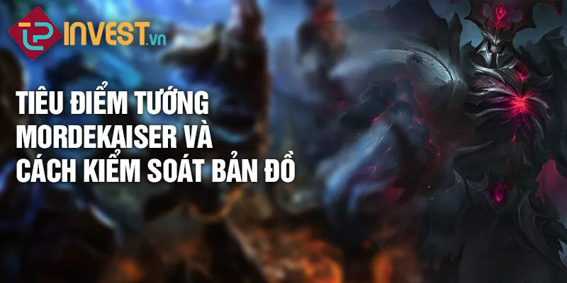 Tiêu điểm tướng Mordekaiser: Bóng ma thiết giáp 4 Tiêu điểm tướng Mordekaiser và cách kiểm soát bản đồ